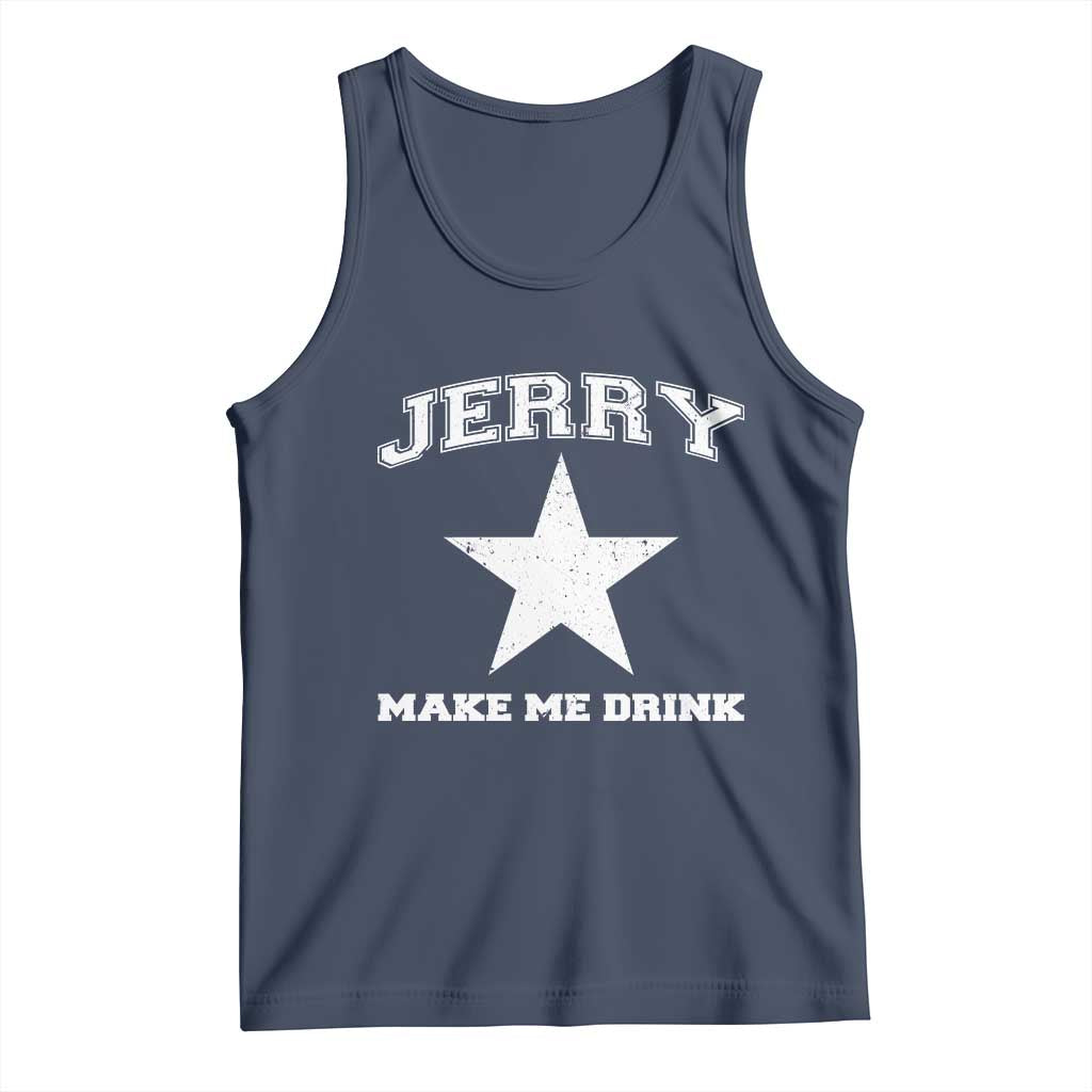 Jerry Makes Me Drink Tank Top Hilarious I Love Dallas - Wonder Print Shop