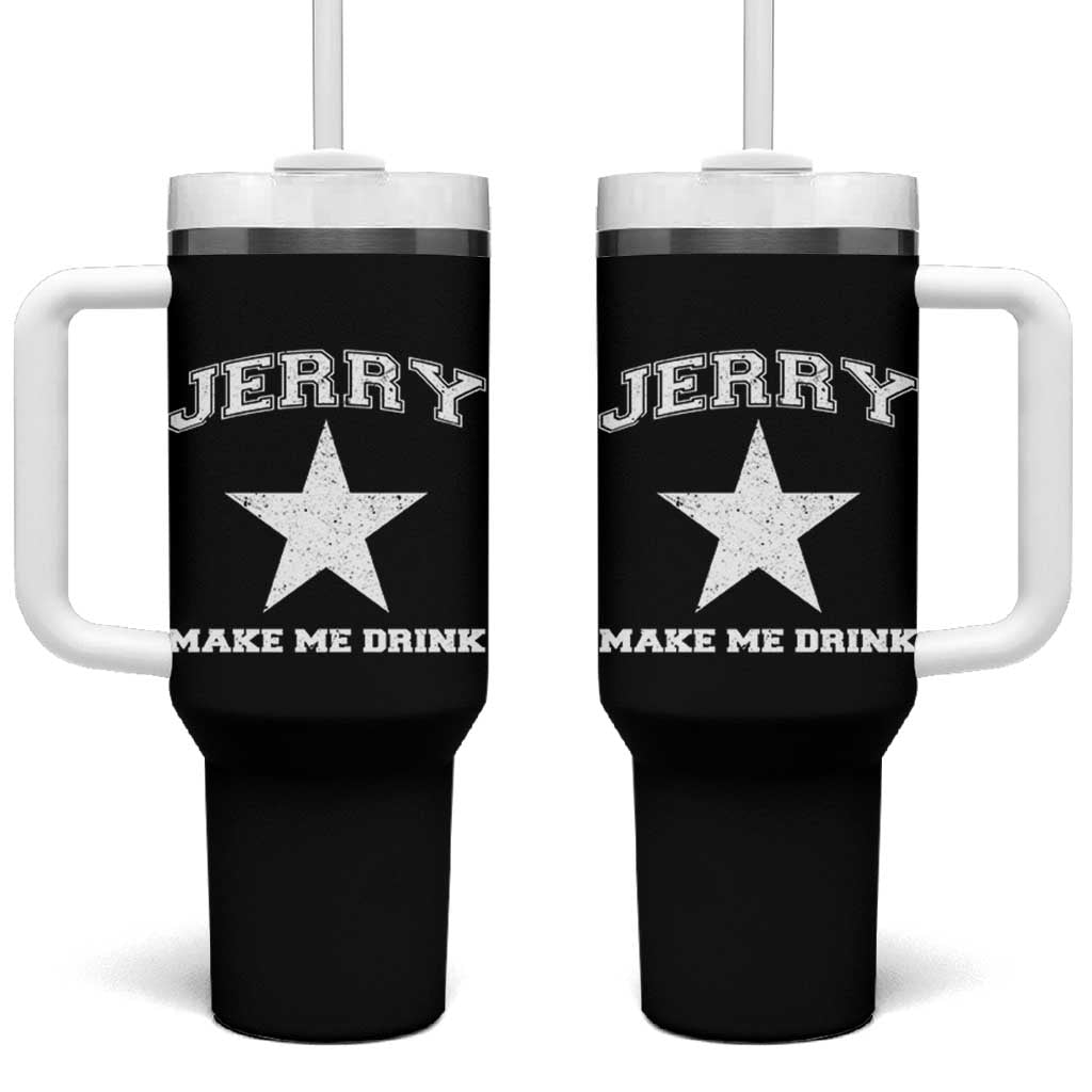 Jerry Makes Me Drink Tumbler With Handle Hilarious I Love Dallas - Wonder Print Shop