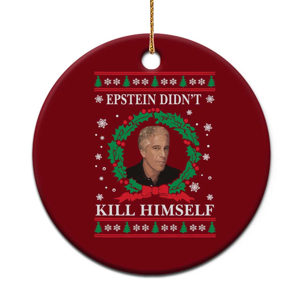 Funny Ugly Christmas Ceramic Ornament Epstein Didnt Kill Himself - Wonder Print Shop