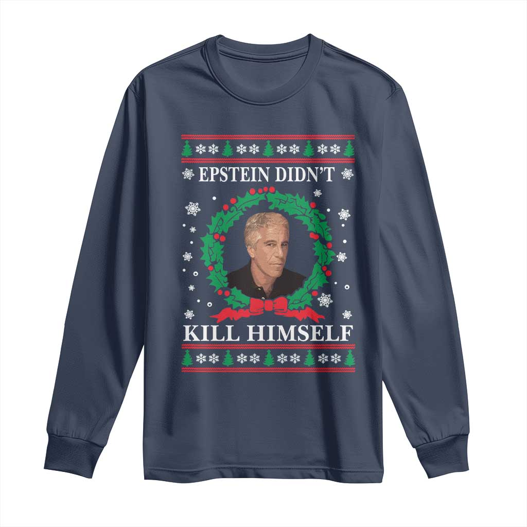 Funny Ugly Christmas Long Sleeve Shirt Epstein Didnt Kill Himself - Wonder Print Shop