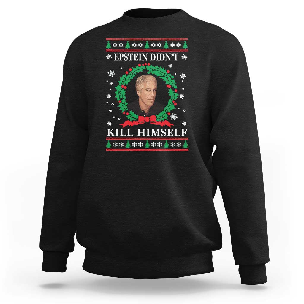 Funny Ugly Christmas Sweatshirt Epstein Didnt Kill Himself - Wonder Print Shop
