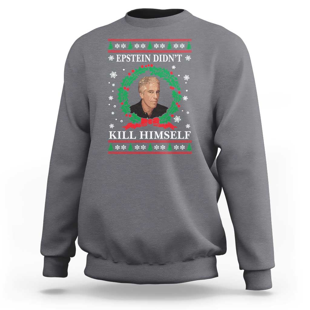Funny Ugly Christmas Sweatshirt Epstein Didnt Kill Himself - Wonder Print Shop