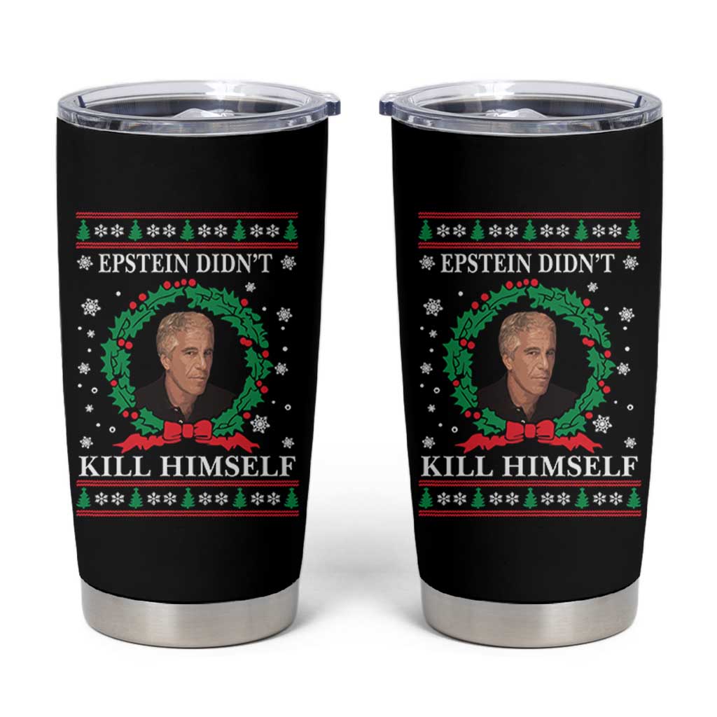 Funny Ugly Christmas Tumbler Cup Epstein Didnt Kill Himself - Wonder Print Shop