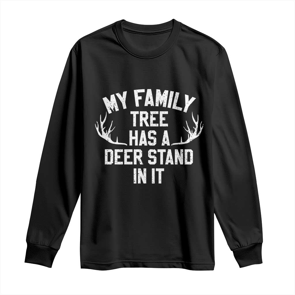 Hunting Long Sleeve Shirt My Family Tree Has A Deer Stand In It - Wonder Print Shop
