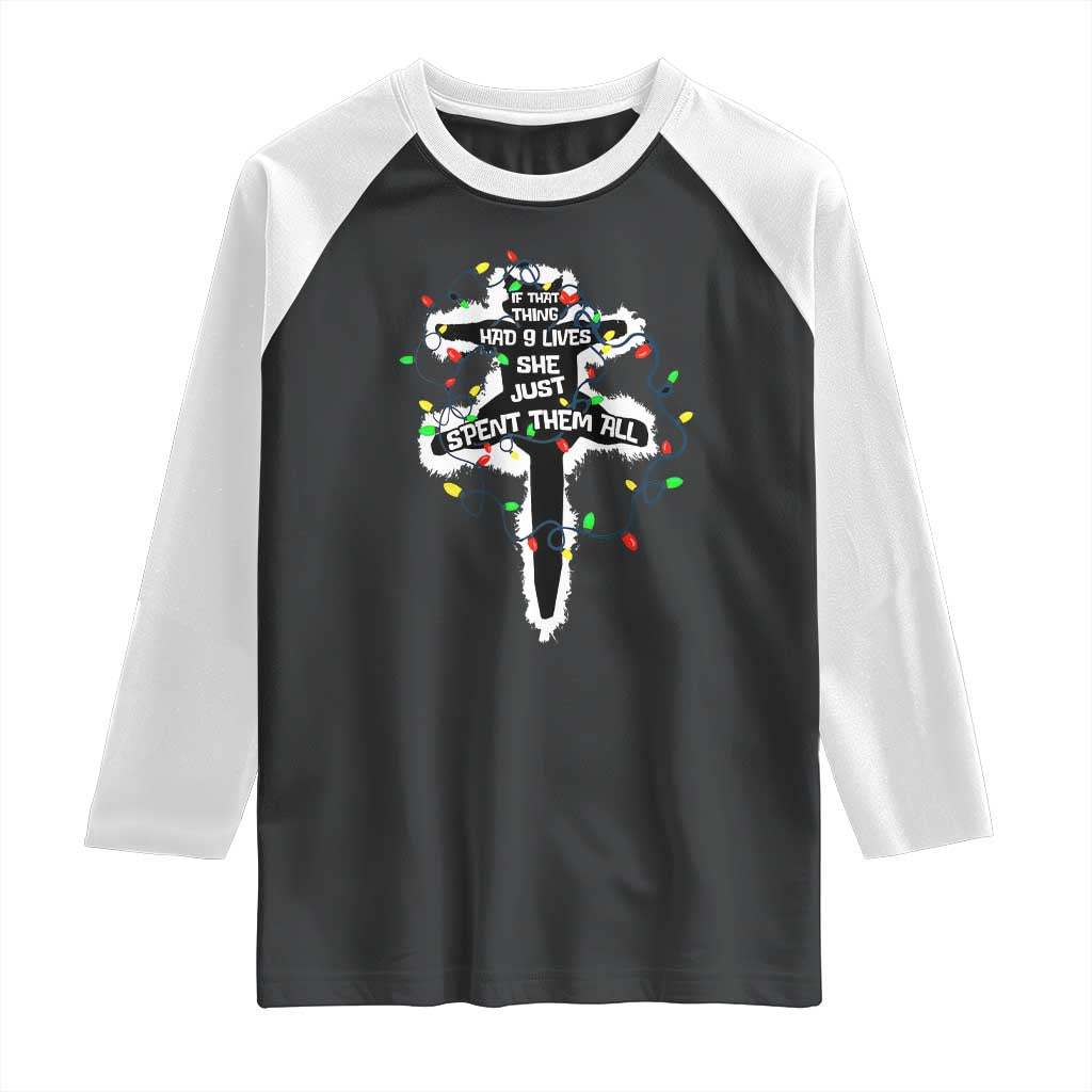 Funny Cat Christmas Raglan Shirt Pussy-cat If That Thing Had Nine Lives She Just Spent Them All Meowy Catmas Gift
