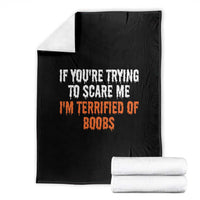 Funny Adult Humor Halloween Throw Blanket If You Are Trying To Scare Me I Am Terrified Of Boobs - Wonder Print Shop