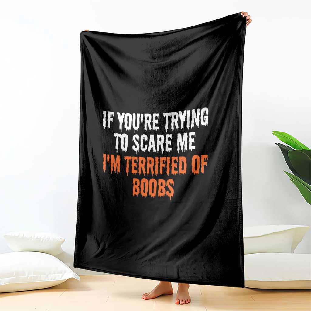 Funny Adult Humor Halloween Throw Blanket If You Are Trying To Scare Me I Am Terrified Of Boobs - Wonder Print Shop