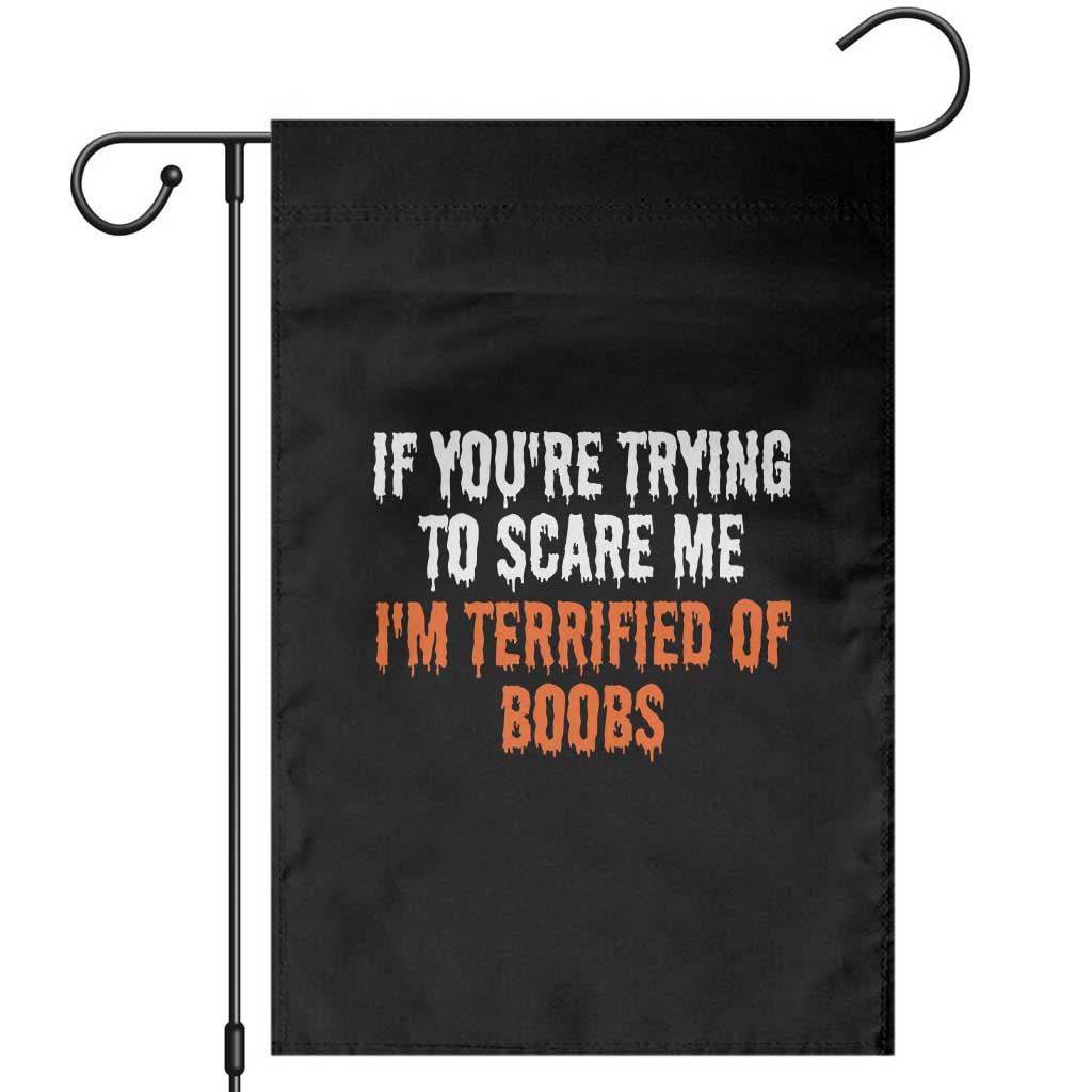 Funny Adult Humor Halloween Garden Flag If You Are Trying To Scare Me I Am Terrified Of Boobs - Wonder Print Shop