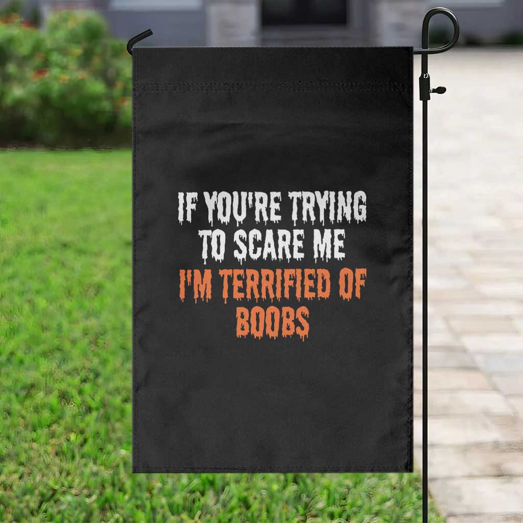 Funny Adult Humor Halloween Garden Flag If You Are Trying To Scare Me I Am Terrified Of Boobs - Wonder Print Shop