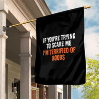 Funny Adult Humor Halloween Garden Flag If You Are Trying To Scare Me I Am Terrified Of Boobs - Wonder Print Shop