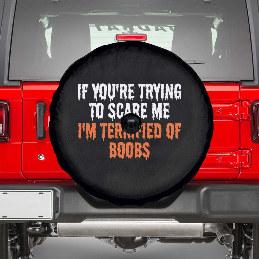 Funny Adult Humor Halloween Spare Tire Cover If You Are Trying To Scare Me I Am Terrified Of Boobs - Wonder Print Shop