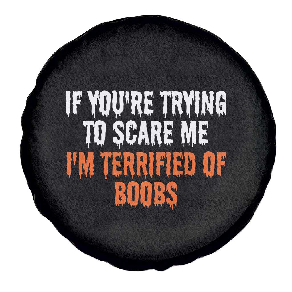 Funny Adult Humor Halloween Spare Tire Cover If You Are Trying To Scare Me I Am Terrified Of Boobs - Wonder Print Shop