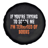 Funny Adult Humor Halloween Spare Tire Cover If You Are Trying To Scare Me I Am Terrified Of Boobs - Wonder Print Shop