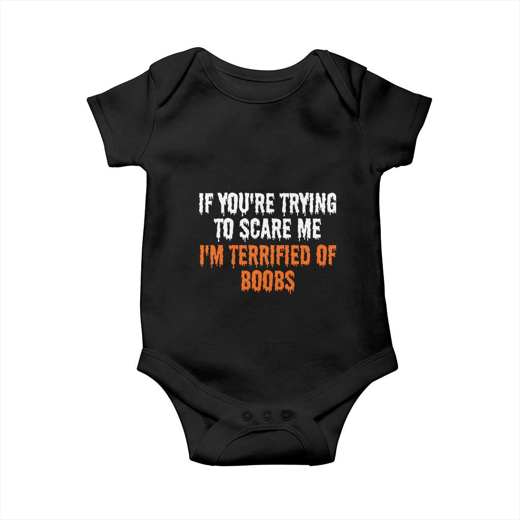 Funny Adult Humor Halloween Baby Onesie If You Are Trying To Scare Me I Am Terrified Of Boobs - Wonder Print Shop