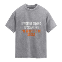 Funny Adult Humor Halloween Washed Cotton T-Shirt If You Are Trying To Scare Me I Am Terrified Of Boobs