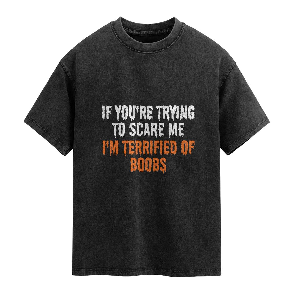Funny Adult Humor Halloween Washed Cotton T-Shirt If You Are Trying To Scare Me I Am Terrified Of Boobs