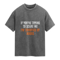Funny Adult Humor Halloween Washed Cotton T-Shirt If You Are Trying To Scare Me I Am Terrified Of Boobs
