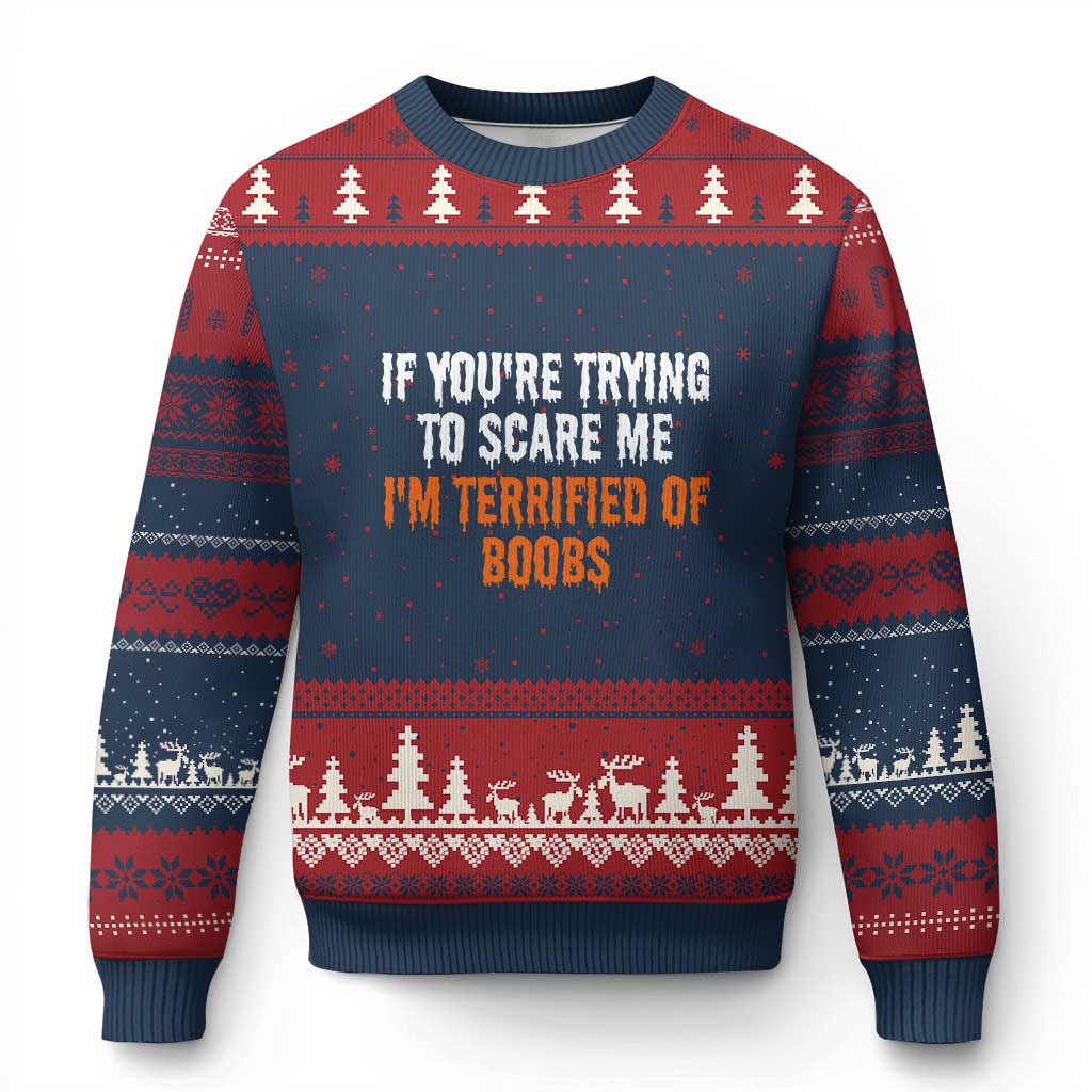 Funny Adult Humor Halloween Ugly Christmas Sweater If You Are Trying To Scare Me I Am Terrified Of Boobs - Wonder Print Shop