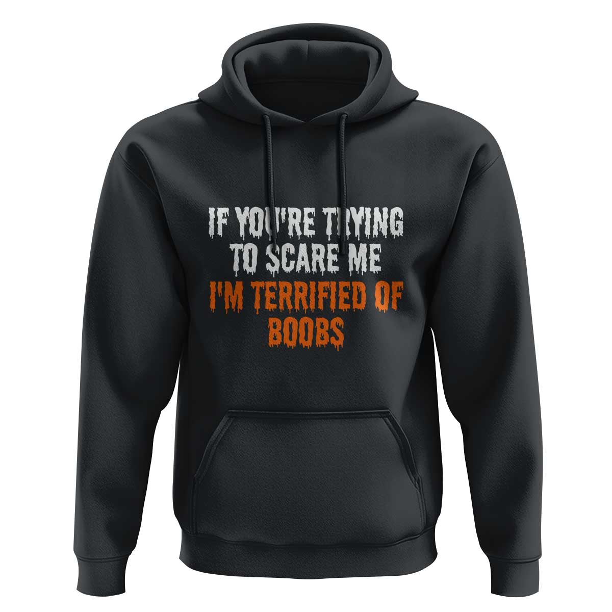 Funny Adult Humor Halloween Hoodie If You Are Trying To Scare Me I Am Terrified Of Boobs - Wonder Print Shop