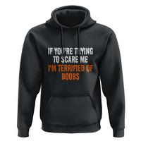 Funny Adult Humor Halloween Hoodie If You Are Trying To Scare Me I Am Terrified Of Boobs - Wonder Print Shop