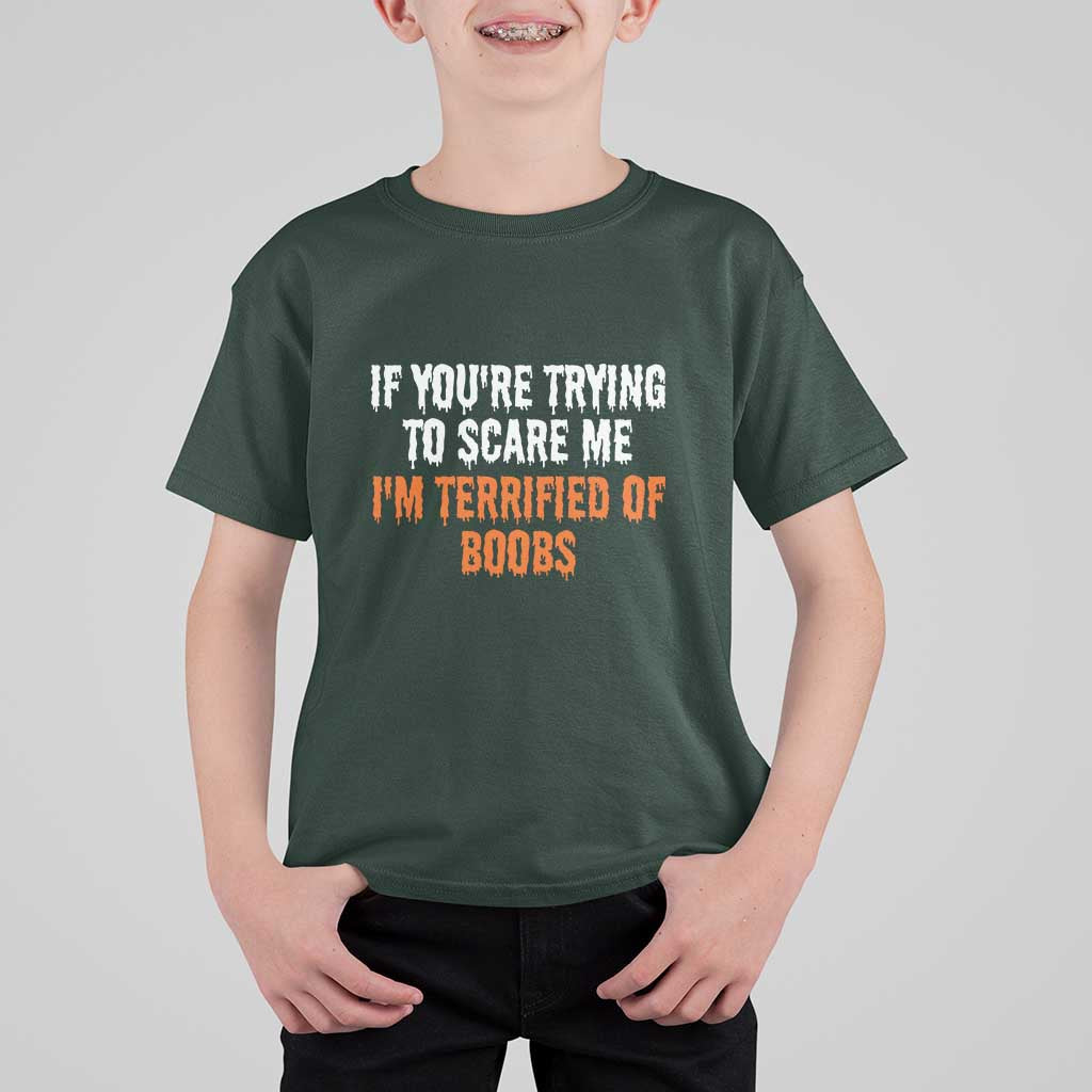 Funny Adult Humor Halloween T Shirt For Kid If You Are Trying To Scare Me I Am Terrified Of Boobs - Wonder Print Shop