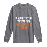 Funny Adult Humor Halloween Long Sleeve Shirt If You Are Trying To Scare Me I Am Terrified Of Boobs - Wonder Print Shop