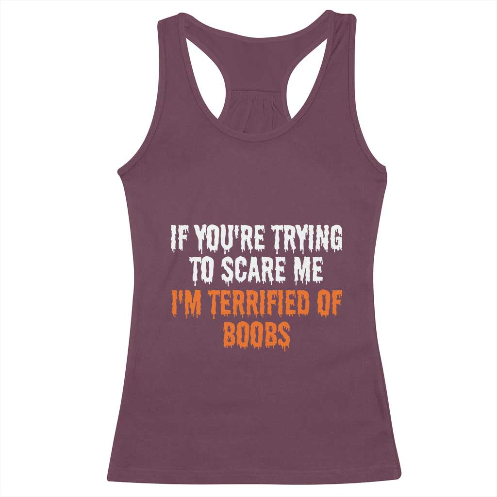 Funny Adult Humor Halloween Racerback Tank Top If You Are Trying To Scare Me I Am Terrified Of Boobs - Wonder Print Shop