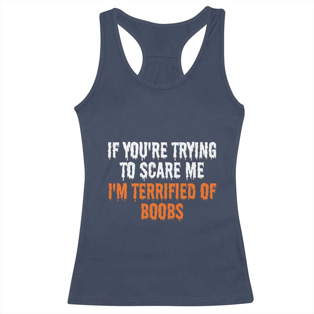Funny Adult Humor Halloween Racerback Tank Top If You Are Trying To Scare Me I Am Terrified Of Boobs - Wonder Print Shop
