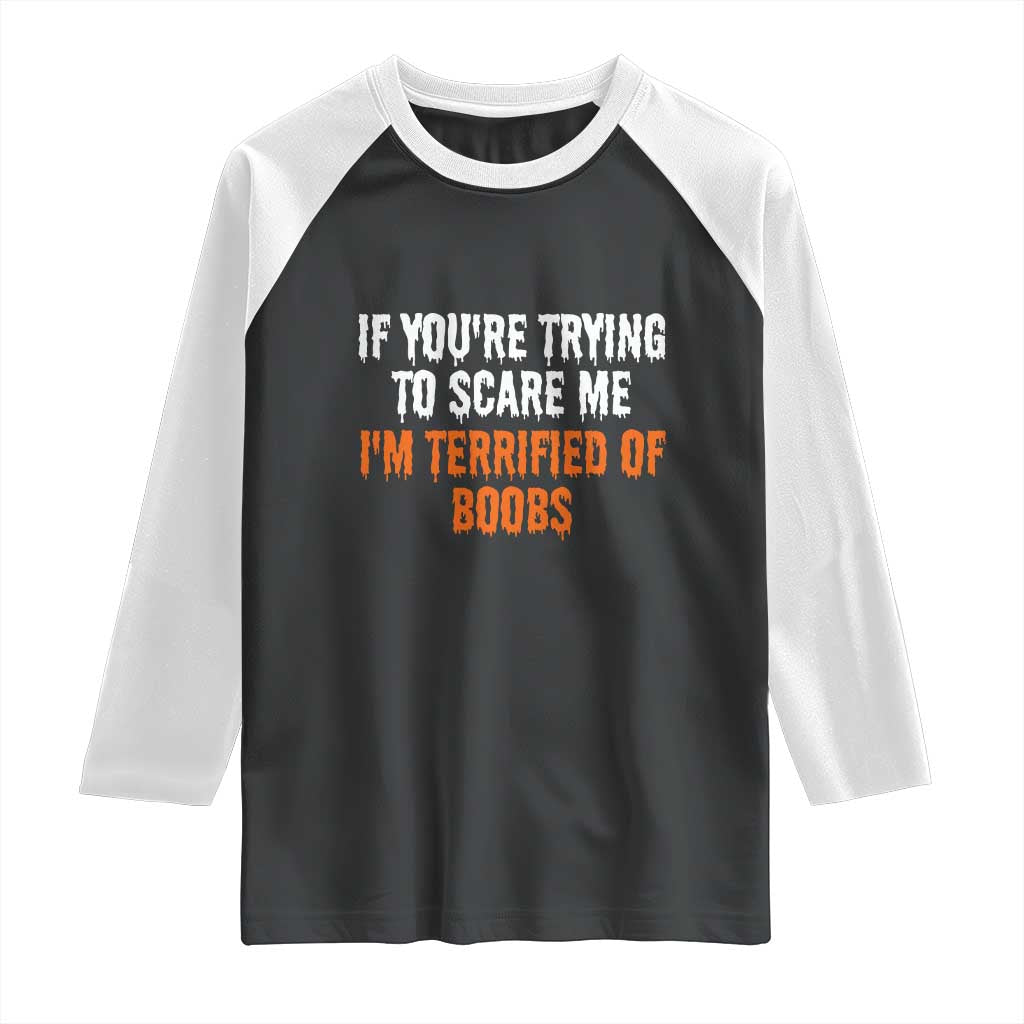 Funny Adult Humor Halloween Raglan Shirt If You Are Trying To Scare Me I Am Terrified Of Boobs - Wonder Print Shop