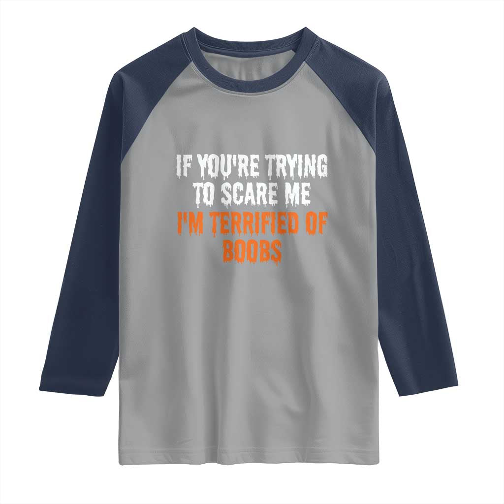 Funny Adult Humor Halloween Raglan Shirt If You Are Trying To Scare Me I Am Terrified Of Boobs - Wonder Print Shop