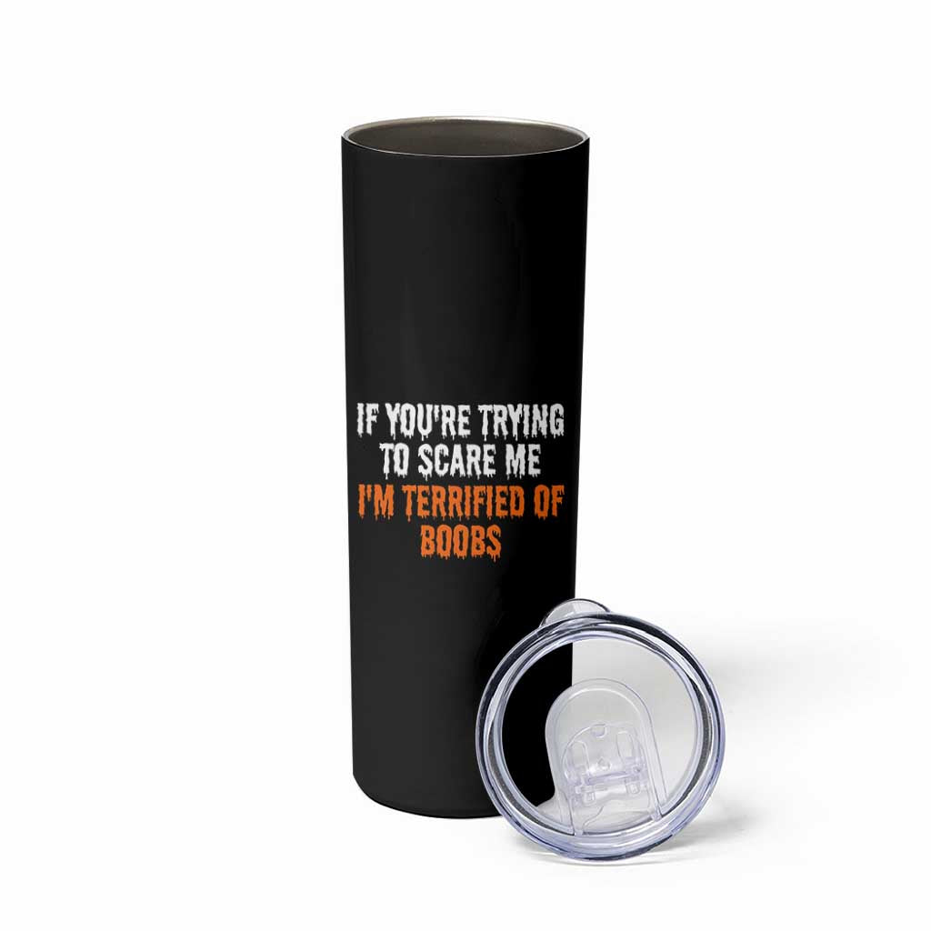Funny Adult Humor Halloween Skinny Tumbler If You Are Trying To Scare Me I Am Terrified Of Boobs - Wonder Print Shop