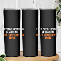 Funny Adult Humor Halloween Skinny Tumbler If You Are Trying To Scare Me I Am Terrified Of Boobs - Wonder Print Shop
