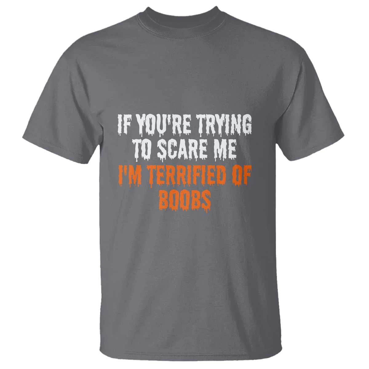 Funny Adult Humor Halloween T Shirt If You Are Trying To Scare Me I Am Terrified Of Boobs - Wonder Print Shop