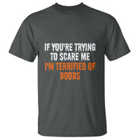 Funny Adult Humor Halloween T Shirt If You Are Trying To Scare Me I Am Terrified Of Boobs - Wonder Print Shop