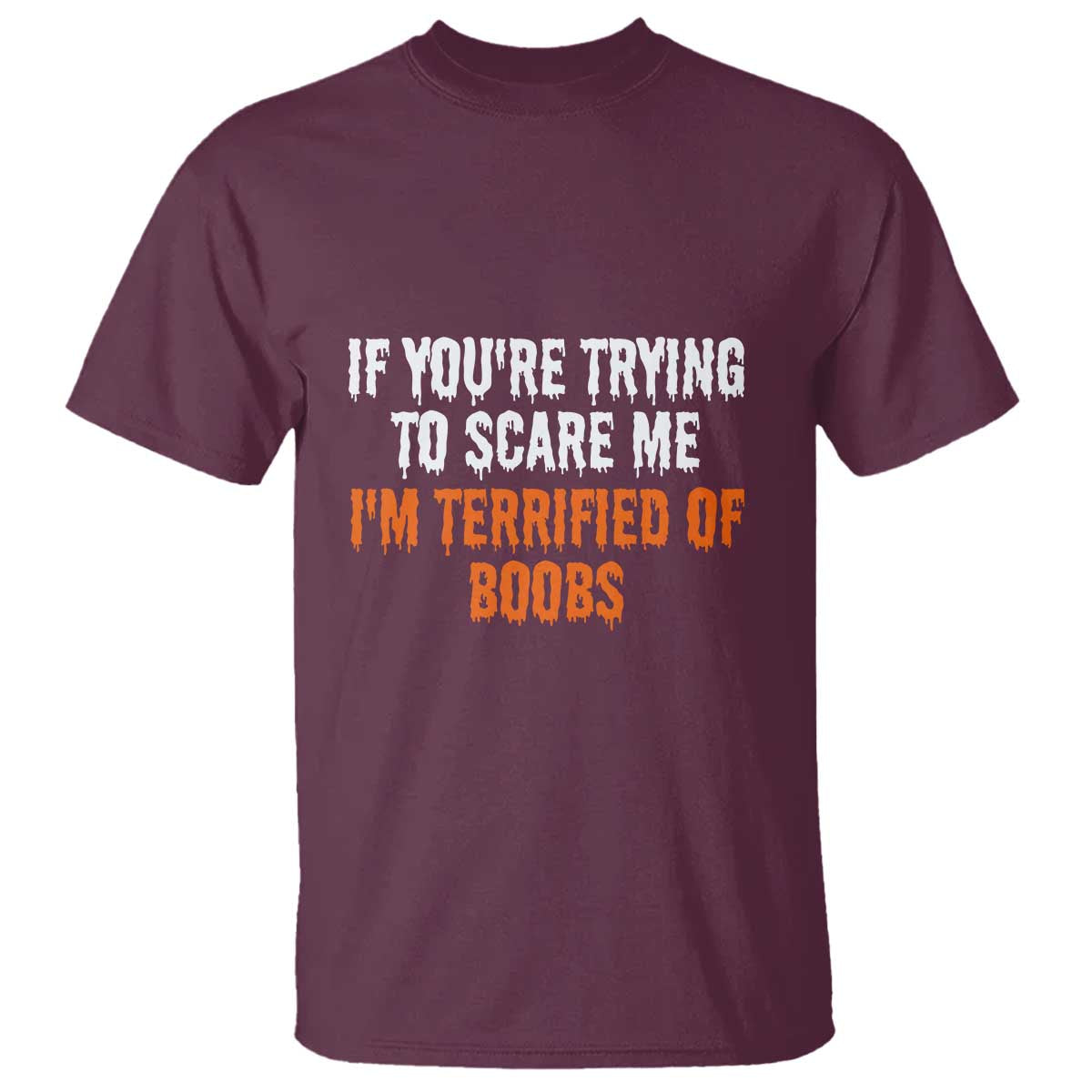 Funny Adult Humor Halloween T Shirt If You Are Trying To Scare Me I Am Terrified Of Boobs - Wonder Print Shop