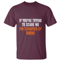 Funny Adult Humor Halloween T Shirt If You Are Trying To Scare Me I Am Terrified Of Boobs - Wonder Print Shop