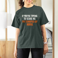 Funny Adult Humor Halloween T Shirt For Women If You Are Trying To Scare Me I Am Terrified Of Boobs - Wonder Print Shop