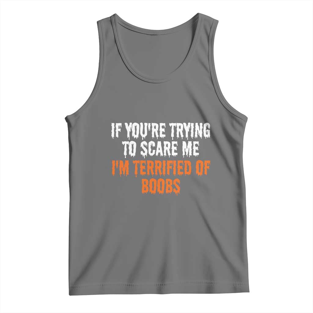 Funny Adult Humor Halloween Tank Top If You Are Trying To Scare Me I Am Terrified Of Boobs - Wonder Print Shop