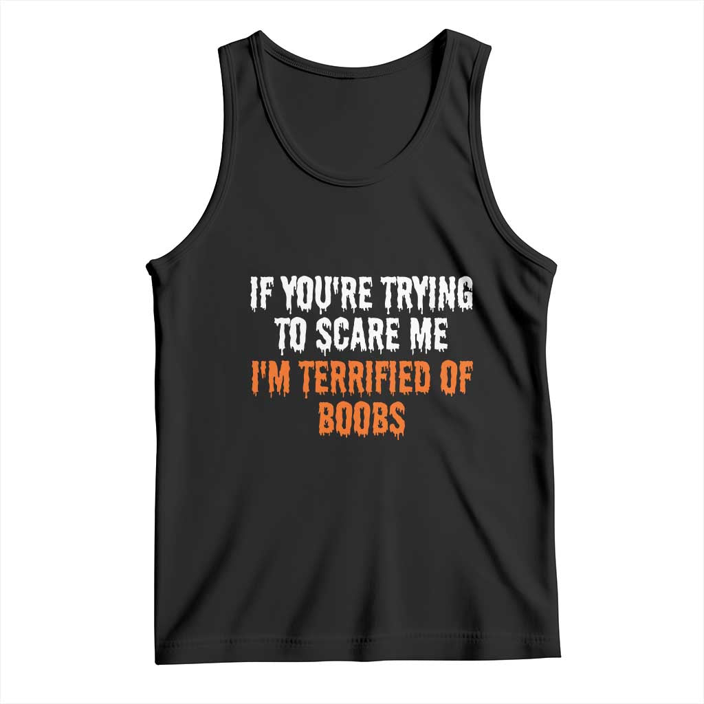 Funny Adult Humor Halloween Tank Top If You Are Trying To Scare Me I Am Terrified Of Boobs - Wonder Print Shop