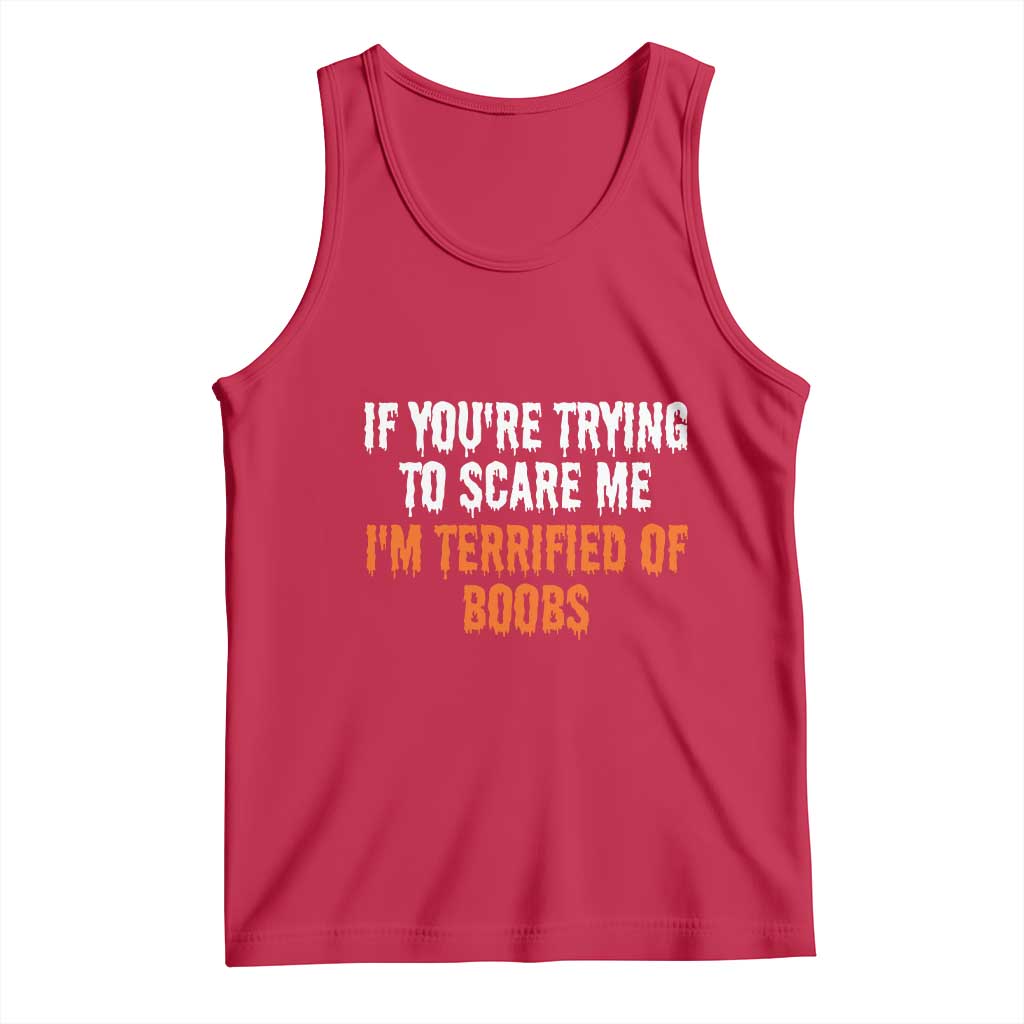Funny Adult Humor Halloween Tank Top If You Are Trying To Scare Me I Am Terrified Of Boobs - Wonder Print Shop