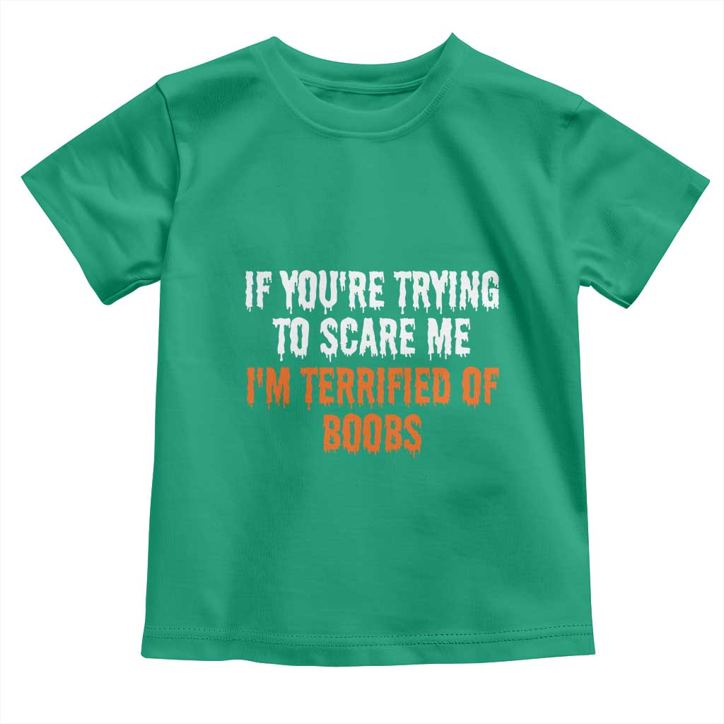 Funny Adult Humor Halloween Toddler T Shirt If You Are Trying To Scare Me I Am Terrified Of Boobs - Wonder Print Shop