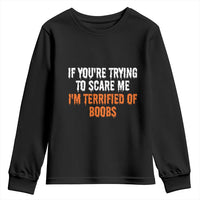 Funny Adult Humor Halloween Youth Sweatshirt If You Are Trying To Scare Me I Am Terrified Of Boobs - Wonder Print Shop