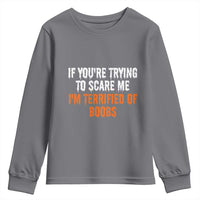 Funny Adult Humor Halloween Youth Sweatshirt If You Are Trying To Scare Me I Am Terrified Of Boobs - Wonder Print Shop