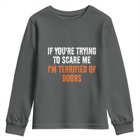 Funny Adult Humor Halloween Youth Sweatshirt If You Are Trying To Scare Me I Am Terrified Of Boobs - Wonder Print Shop