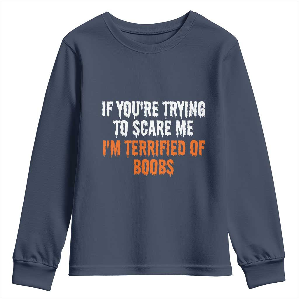 Funny Adult Humor Halloween Youth Sweatshirt If You Are Trying To Scare Me I Am Terrified Of Boobs - Wonder Print Shop