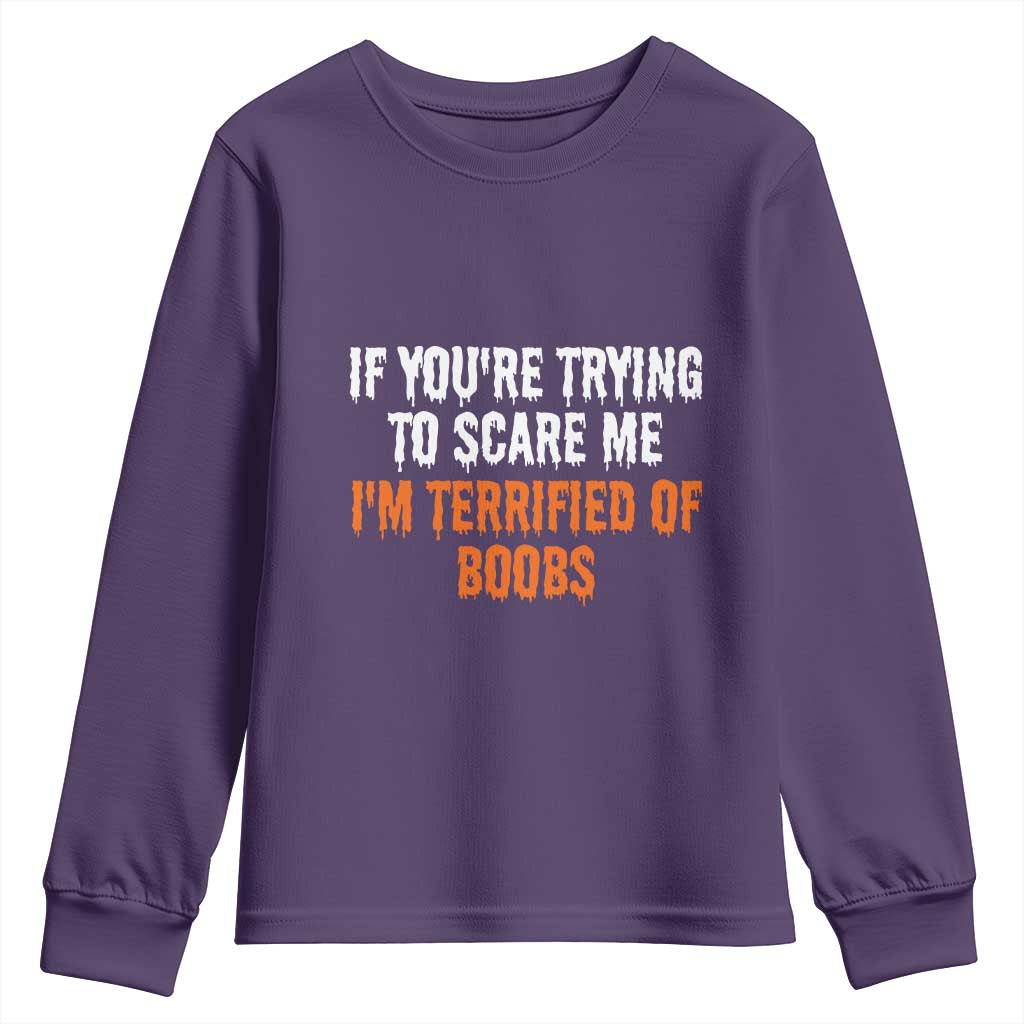 Funny Adult Humor Halloween Youth Sweatshirt If You Are Trying To Scare Me I Am Terrified Of Boobs - Wonder Print Shop