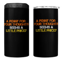 Funny Penny For Your Thoughts 4 in 1 Can Cooler Tumbler Funny Sarcasm Joke Sarcastic Humor - Wonder Print Shop