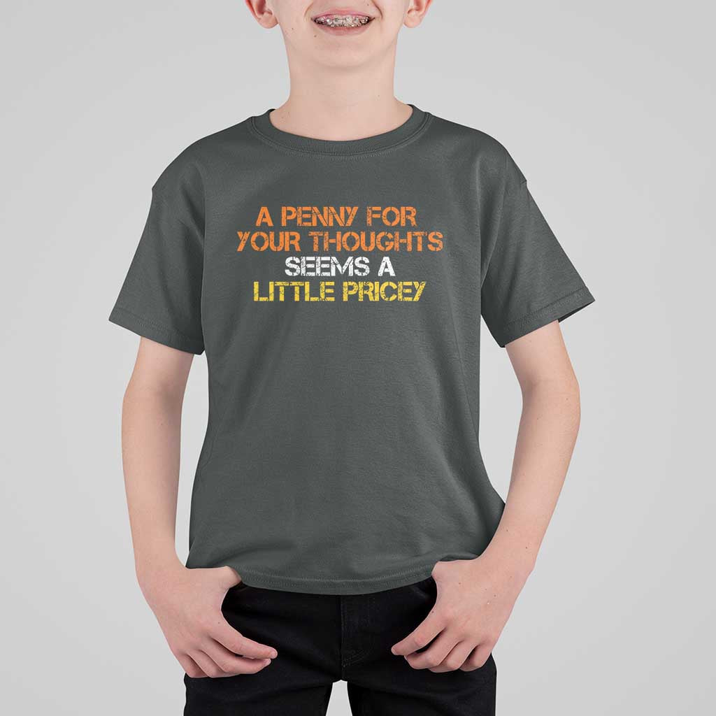 Funny Penny For Your Thoughts T Shirt For Kid Funny Sarcasm Joke Sarcastic Humor - Wonder Print Shop