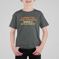 Funny Penny For Your Thoughts T Shirt For Kid Funny Sarcasm Joke Sarcastic Humor - Wonder Print Shop