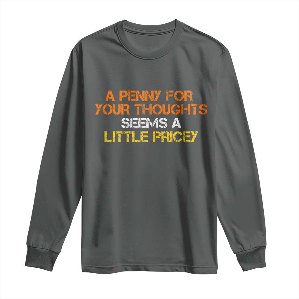 Funny Penny For Your Thoughts Long Sleeve Shirt Funny Sarcasm Joke Sarcastic Humor - Wonder Print Shop